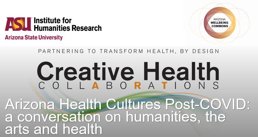 Creative Health Collaborations: Arizona Health Cultures Post-Covid: a conversation on humanities, the arts and health